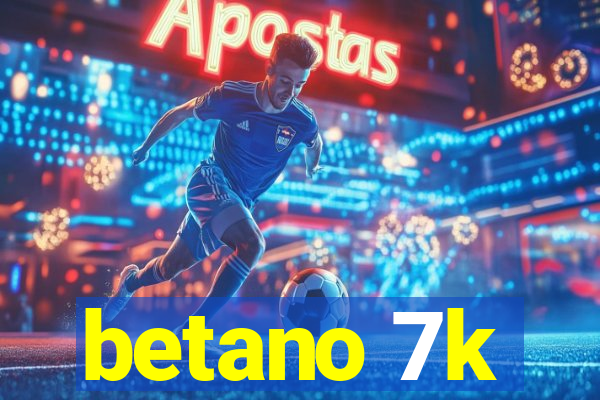 betano 7k